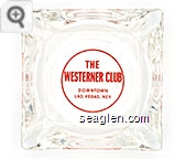 The Westerner Club, Downtown Las Vegas, Nev. - Red imprint Glass Ashtray